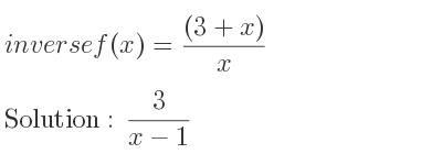 The inverse of f(x)=((3+x))/x is 3/(x-1)